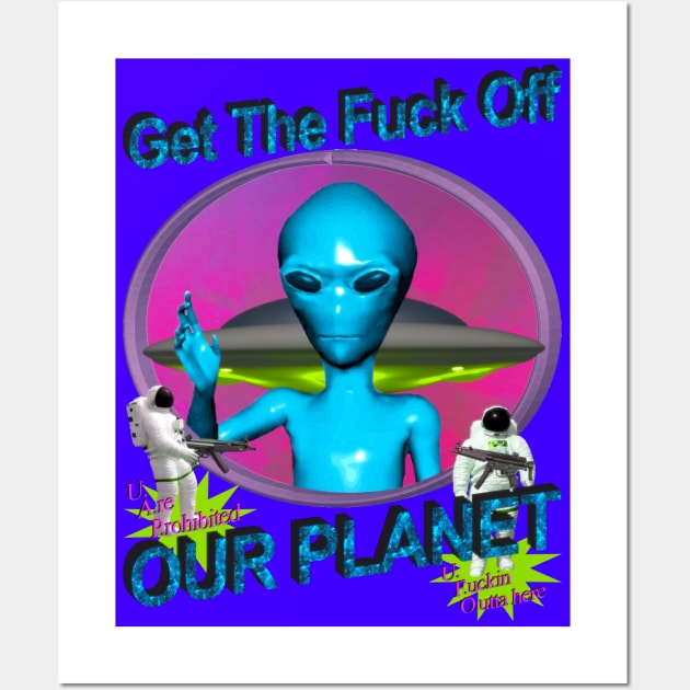 Get Off Our Planet - Alien UFO Funny Sci Fi Retro Neon 90's Y2K (color variant 1) Wall Art by blueversion